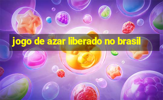 jogo de azar liberado no brasil