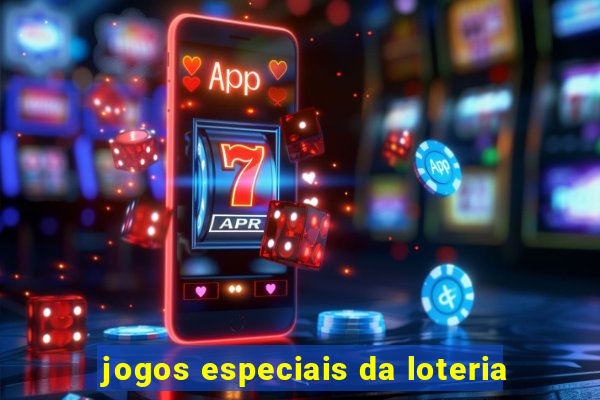 jogos especiais da loteria