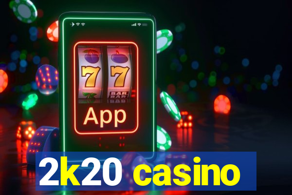 2k20 casino