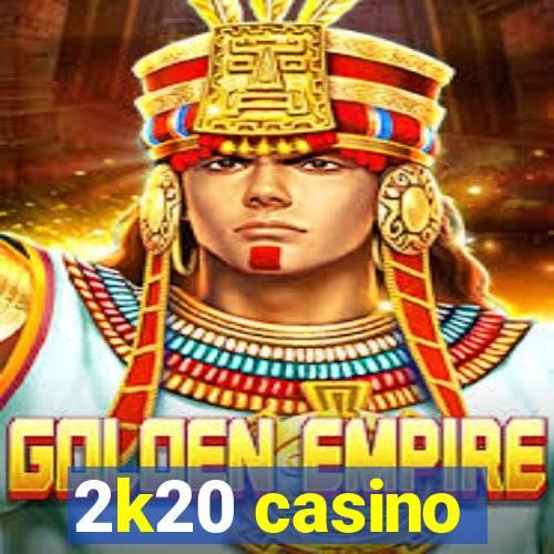 2k20 casino