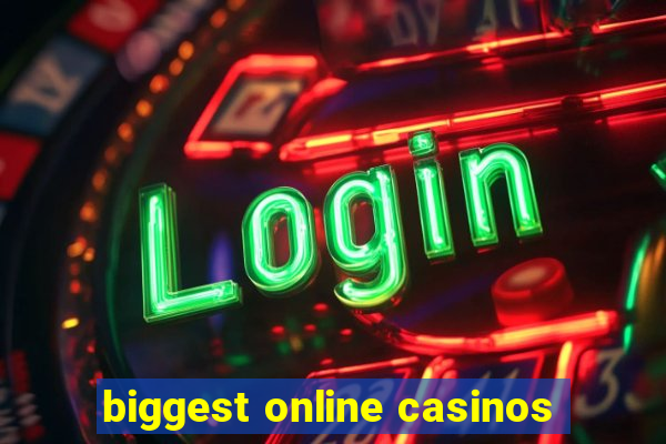 biggest online casinos