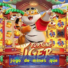 jogo de mines que ganha dinheiro