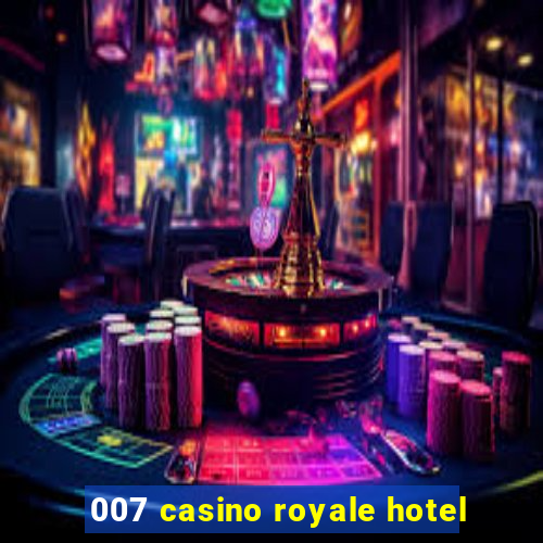 007 casino royale hotel