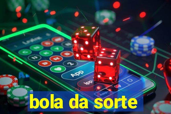 bola da sorte