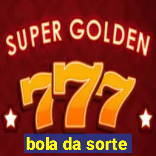 bola da sorte