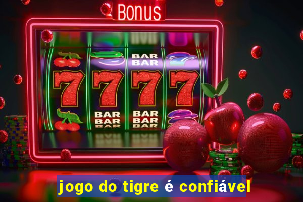 jogo do tigre é confiável