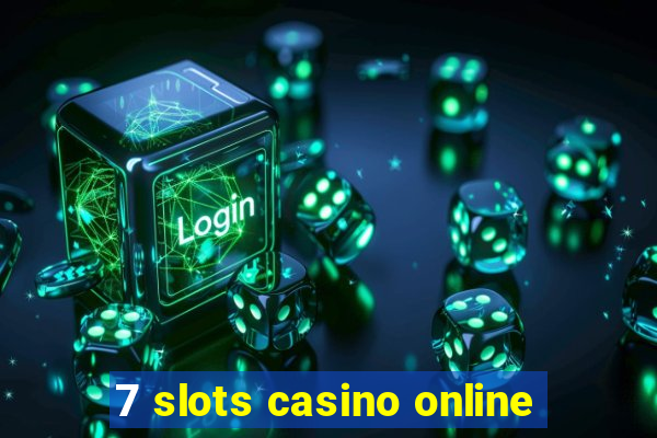 7 slots casino online