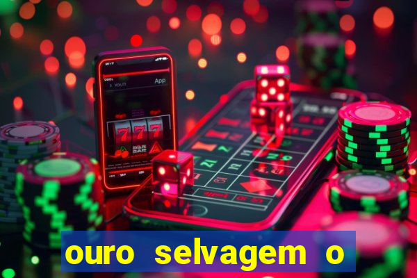 ouro selvagem o que aconteceu na vida