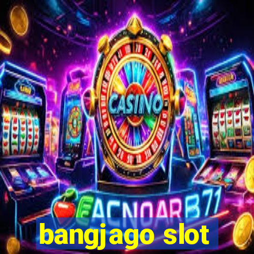 bangjago slot