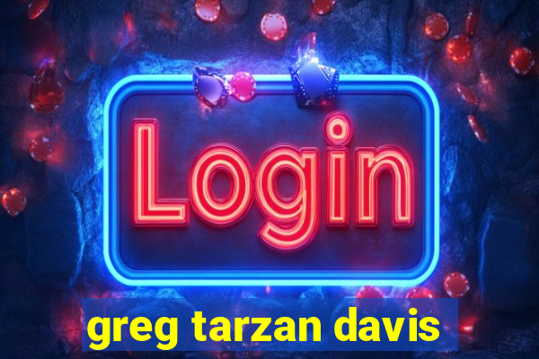 greg tarzan davis