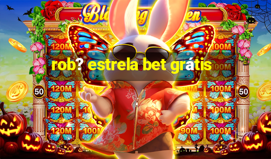 rob? estrela bet grátis