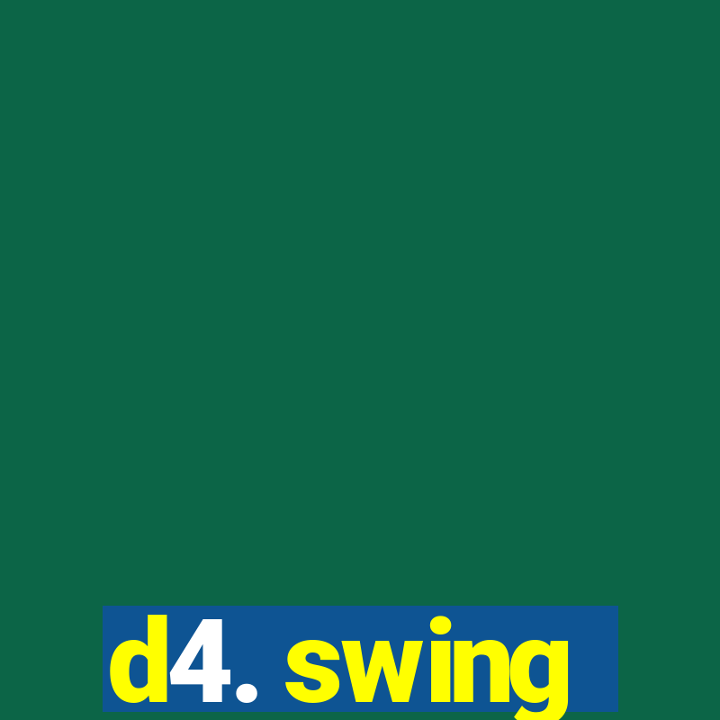 d4. swing