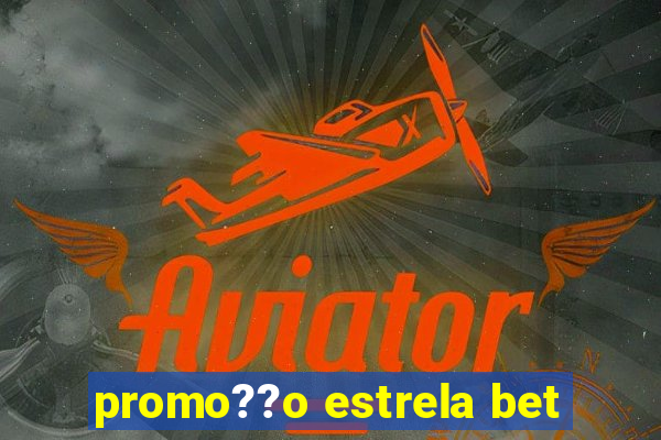 promo??o estrela bet