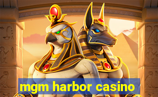 mgm harbor casino