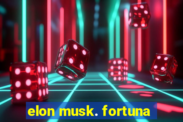 elon musk. fortuna