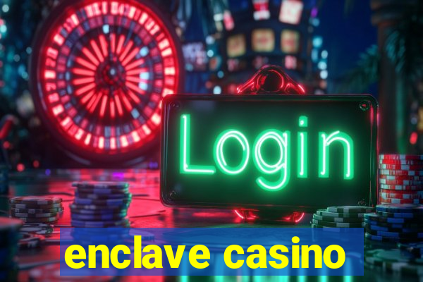 enclave casino