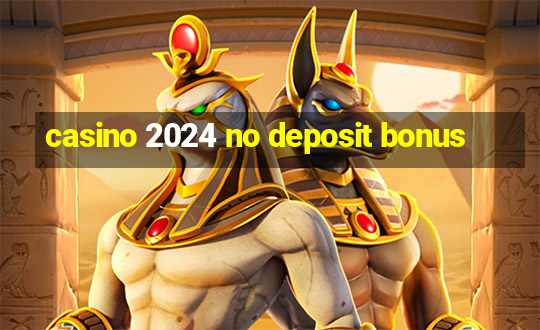 casino 2024 no deposit bonus