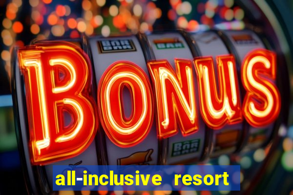 all-inclusive resort with casino