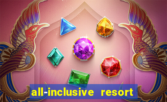 all-inclusive resort with casino