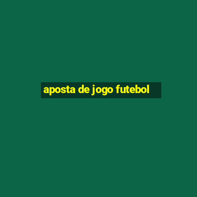 aposta de jogo futebol