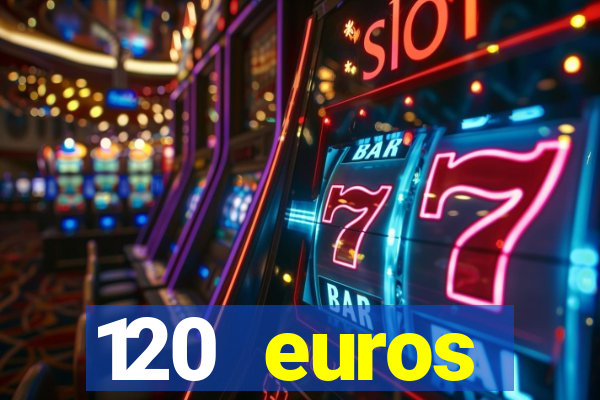 120 euros rembourses casino