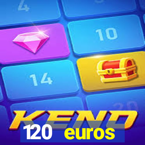 120 euros rembourses casino