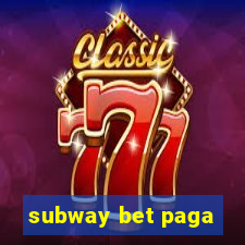 subway bet paga