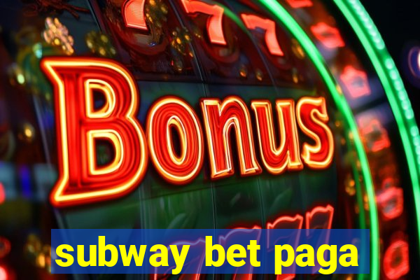 subway bet paga