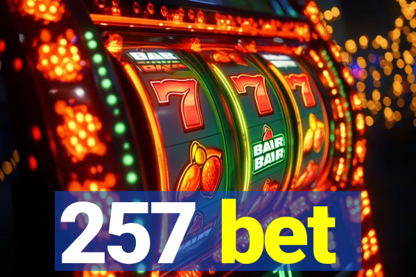 257 bet