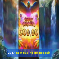 2017 new casino no deposit