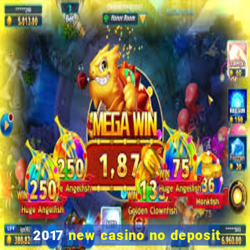 2017 new casino no deposit