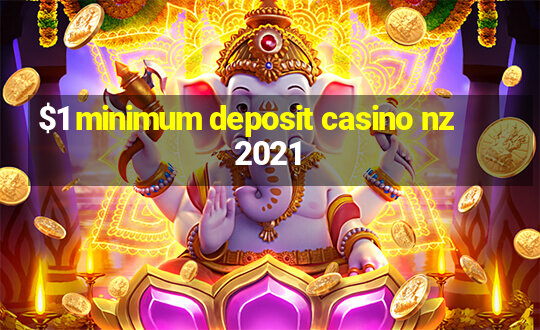 $1 minimum deposit casino nz 2021