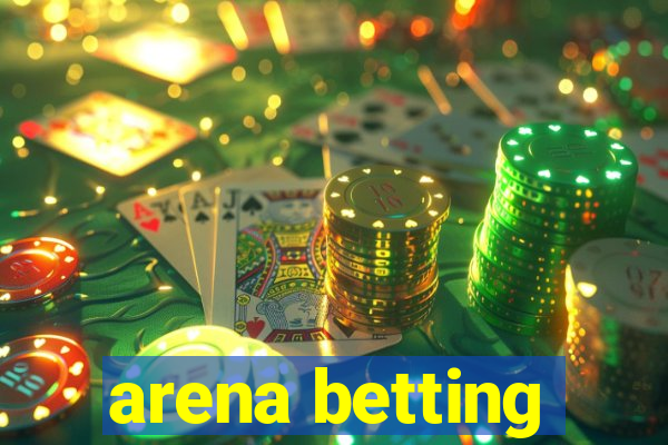 arena betting