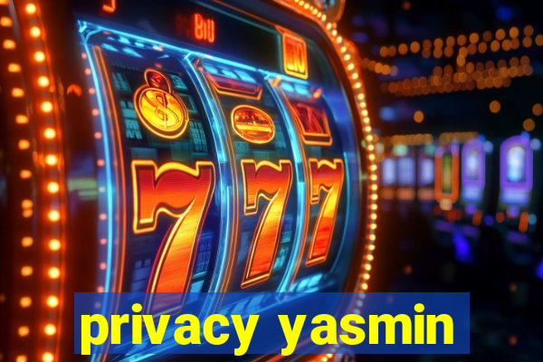 privacy yasmin