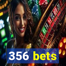 356 bets