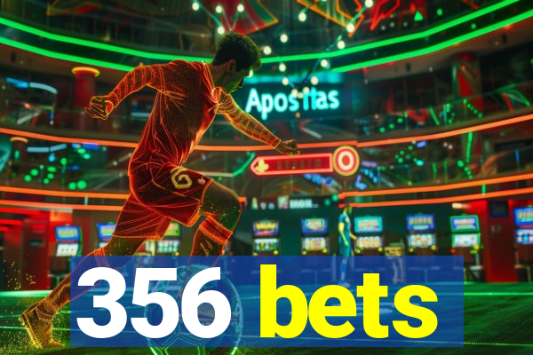 356 bets