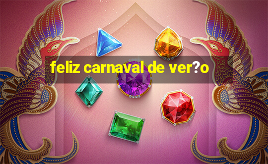 feliz carnaval de ver?o