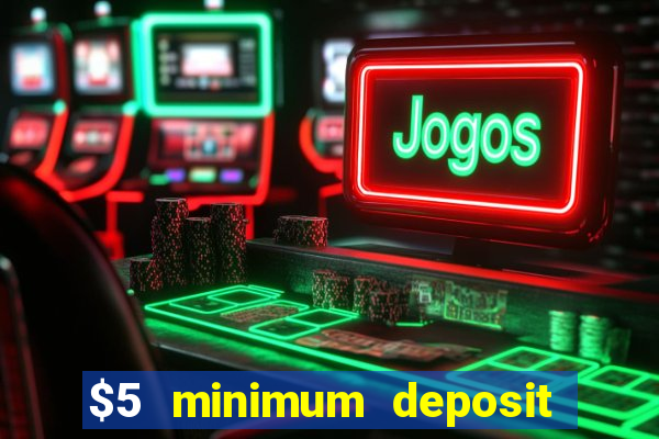 $5 minimum deposit casino 2021