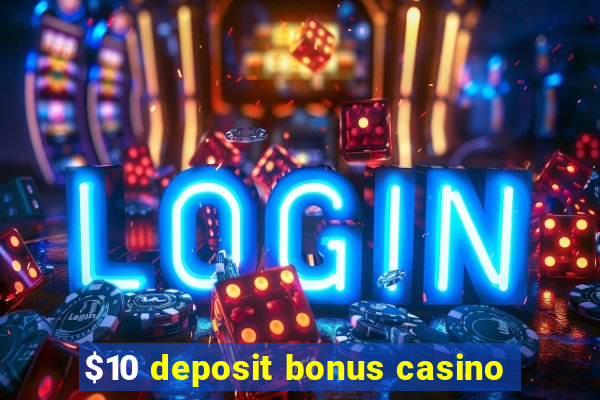 $10 deposit bonus casino