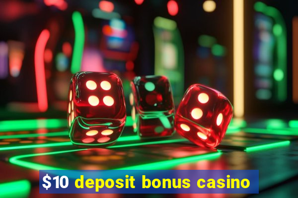 $10 deposit bonus casino