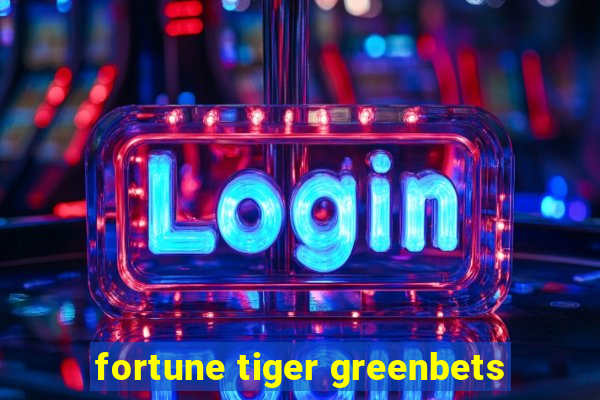 fortune tiger greenbets