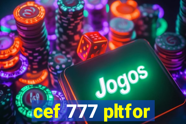 cef 777 pltfor