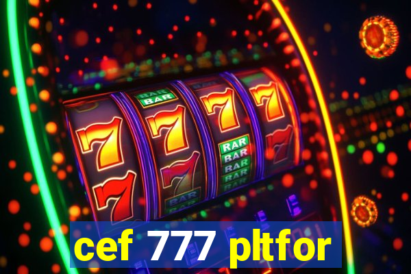 cef 777 pltfor