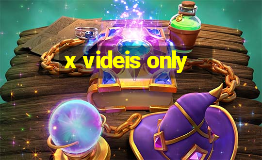 x videis only