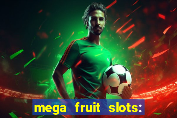 mega fruit slots: vegas casino