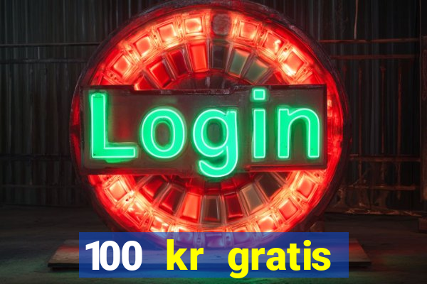 100 kr gratis casino 2017