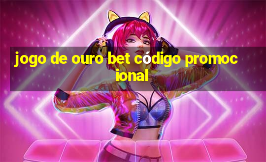 jogo de ouro bet código promocional