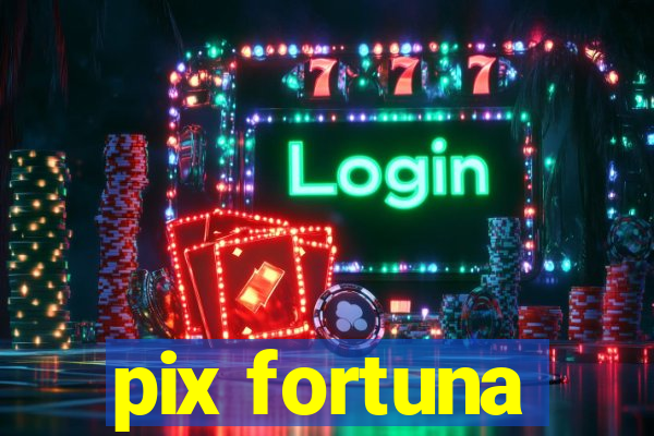 pix fortuna