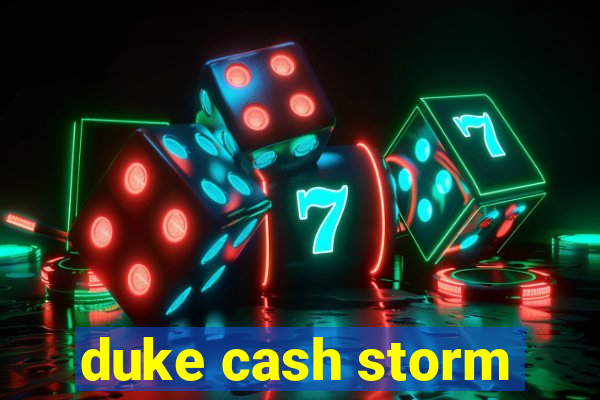 duke cash storm