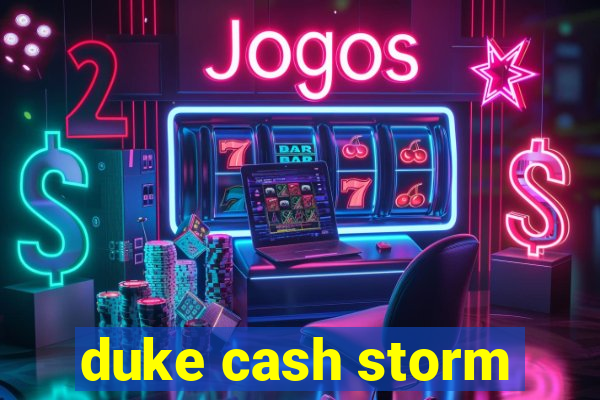 duke cash storm